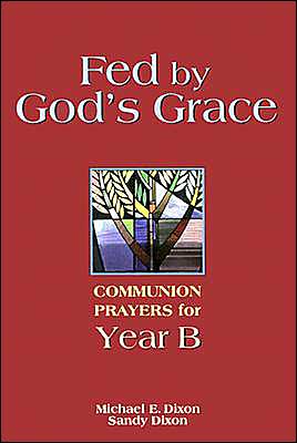 Fed by God's Grace: Communion Prayers for Year B