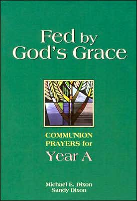 Fed by God's Grace: Communion Prayers for Year A