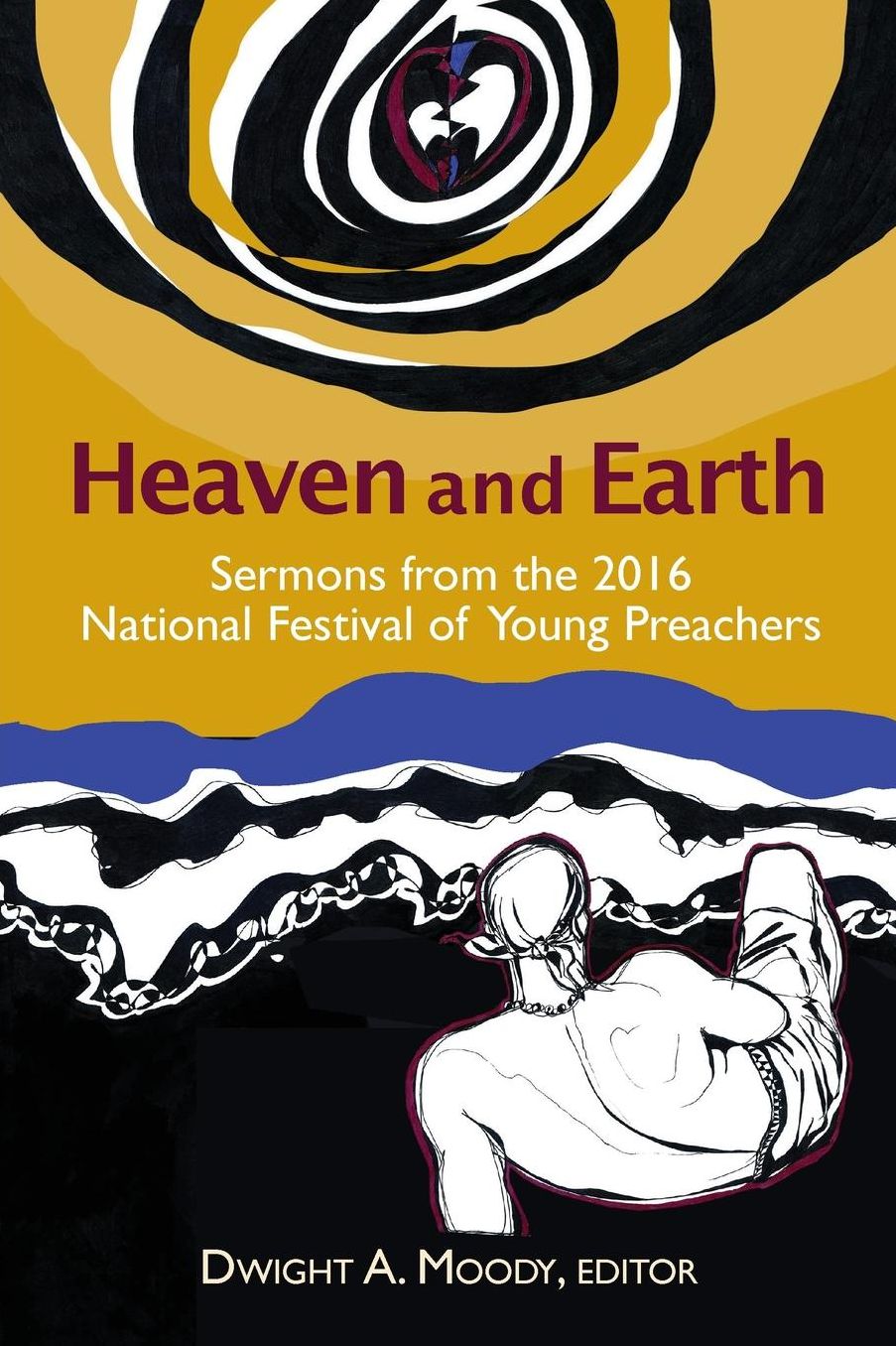 Heaven and Earth: Sermons from the 2016 National Festival of Young Preachers