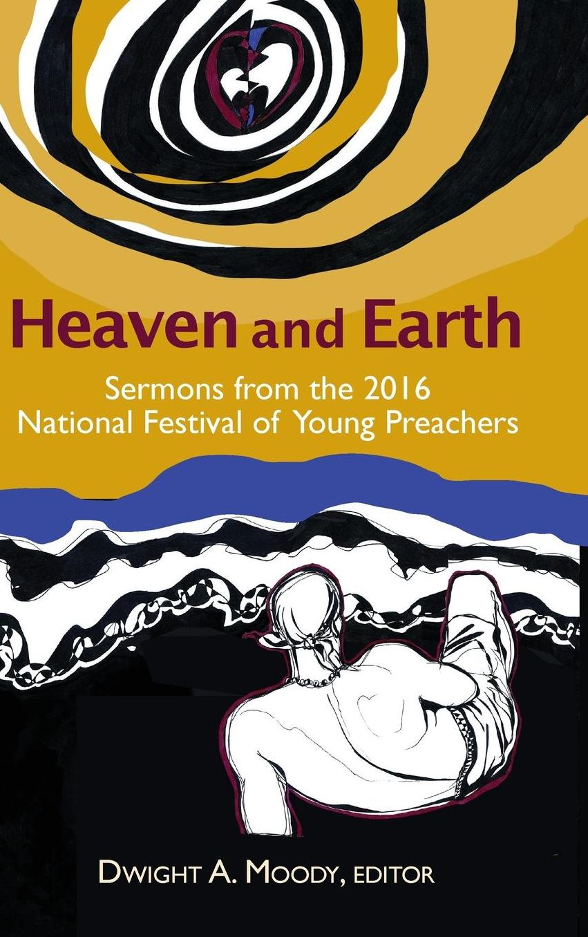 Heaven and Earth: Sermons from the 2016 National Festival of Young Preachers