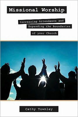 Missional Worship: Increasing Attendance and Expanding the Boundaries of your Church