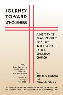Journey Toward Wholeness: A History of Black Disciples of Christ in the Mission of the Christian Church