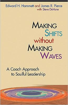 Making Shifts Without Making Waves: A Coach Approach to Soulful Leadership