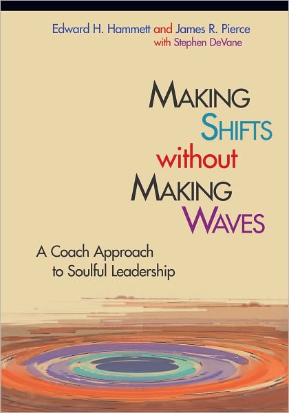 Making Shifts Without Making Waves: A Coach Approach to Soulful Leadership