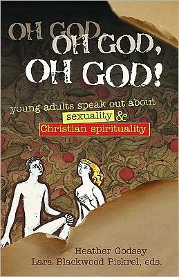 Oh God, Oh God, Oh God!: Young Adults Speak Out about Sexuality & Christian Spirituality