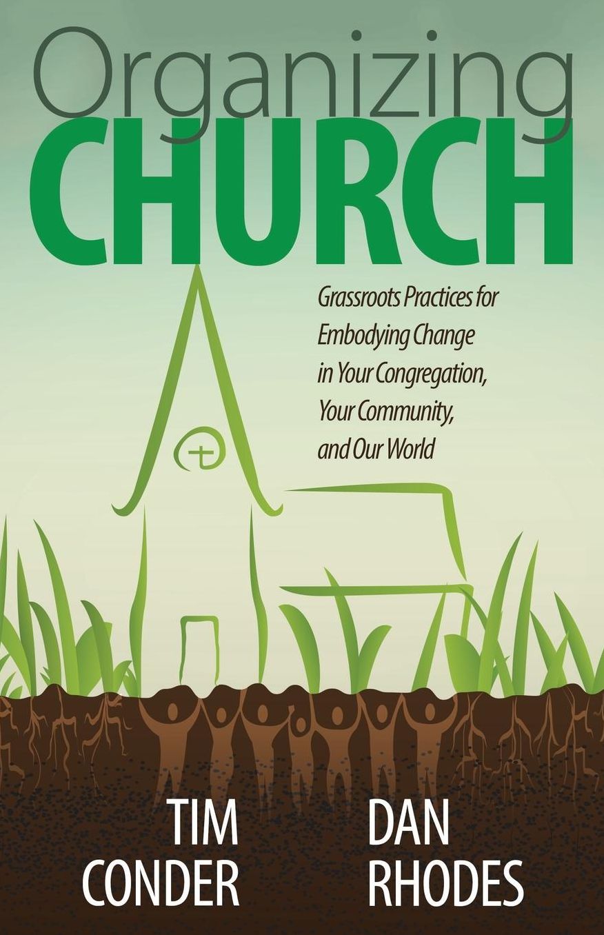Organizing Church: Grassroots Practices for Embodying Change in Your Congregation, Your Community, and Our World