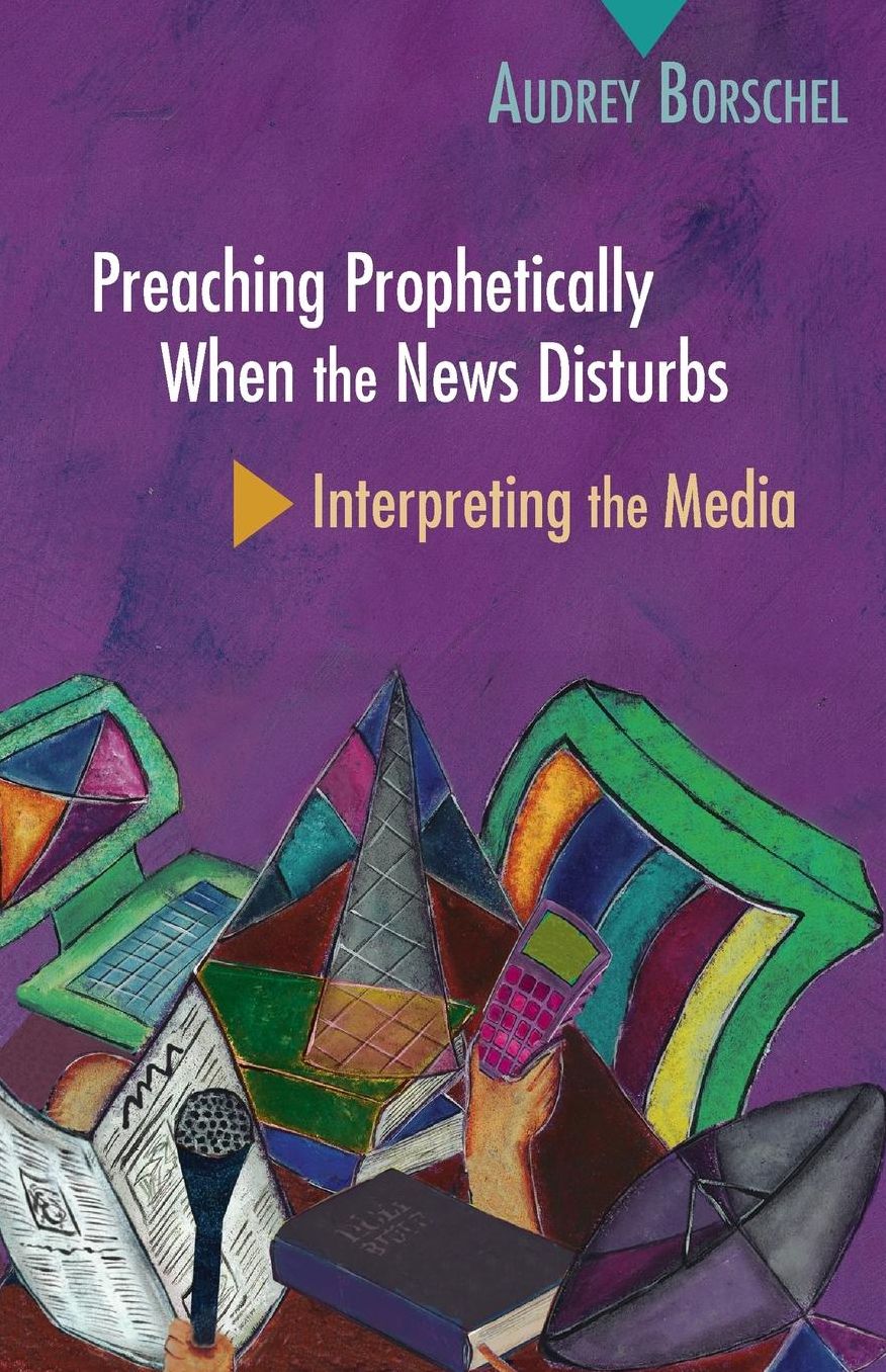 Preaching Prophetically When the News Disturbs: Interpreting the Media