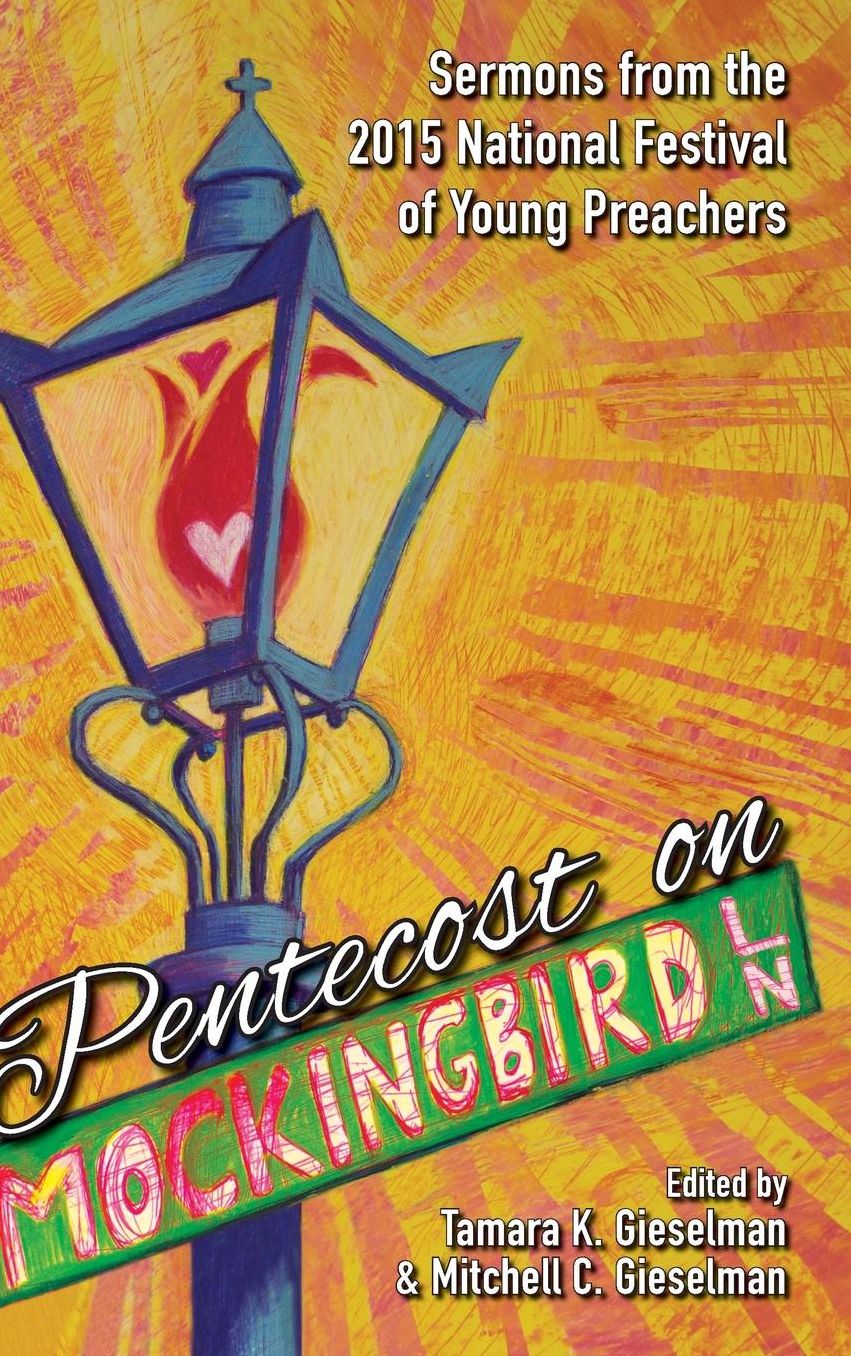 Pentecost on Mockingbird Lane: Sermons from the 2015 National Festival of Young Preachers