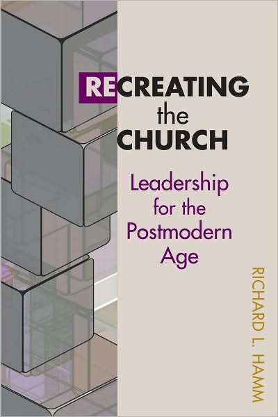 Recreating the church: leadership for the postmodern age