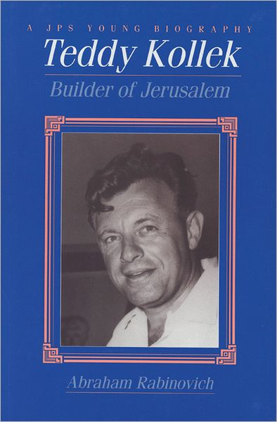 Teddy Kollek: Builder of Jerusalem