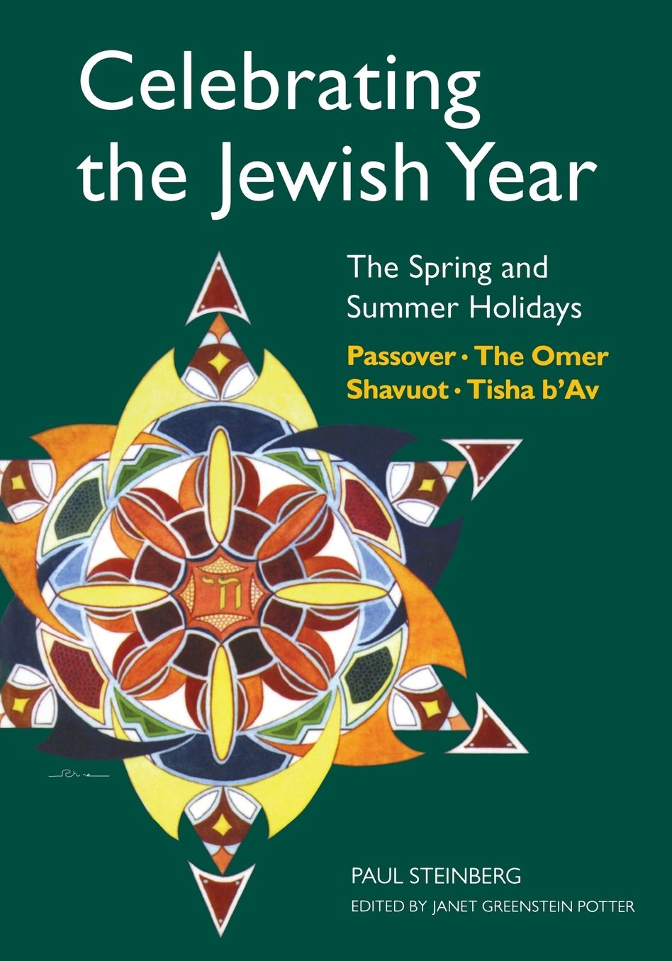 Celebrating the Jewish Year: The Spring and Summer Holidays: Passover, Shavuot, The Omer, Tisha B'Av