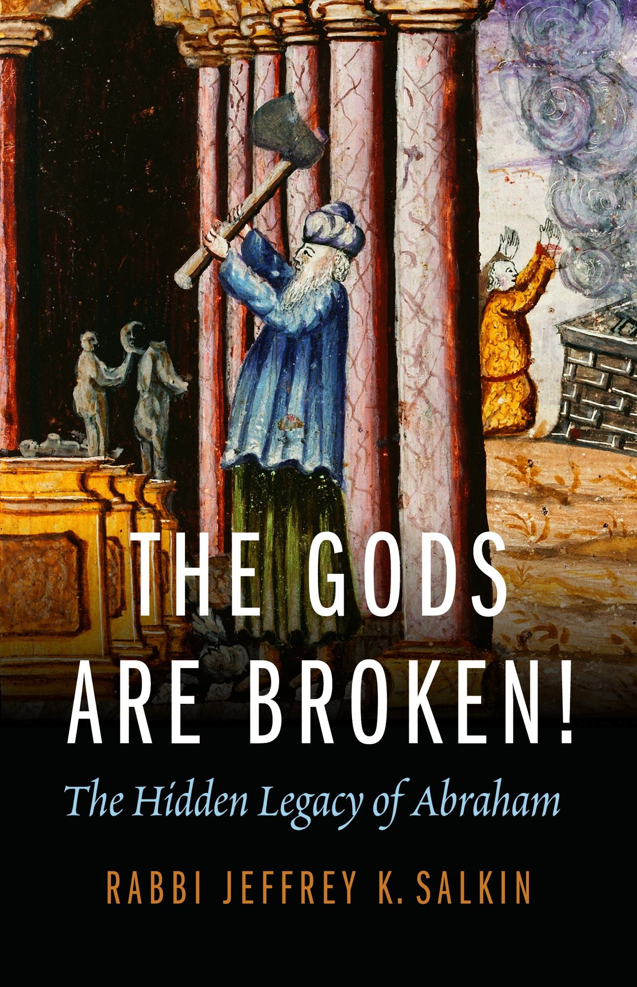 The Gods Are Broken!: The Hidden Legacy of Abraham