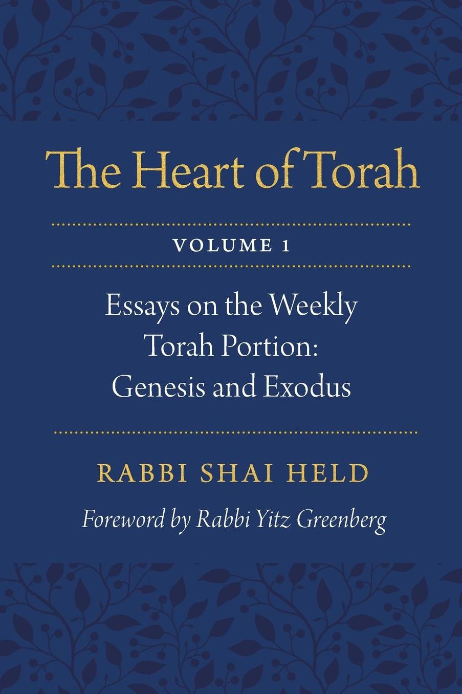 The Heart of Torah, Volume 1: Essays on the Weekly Torah Portion: Genesis and Exodus