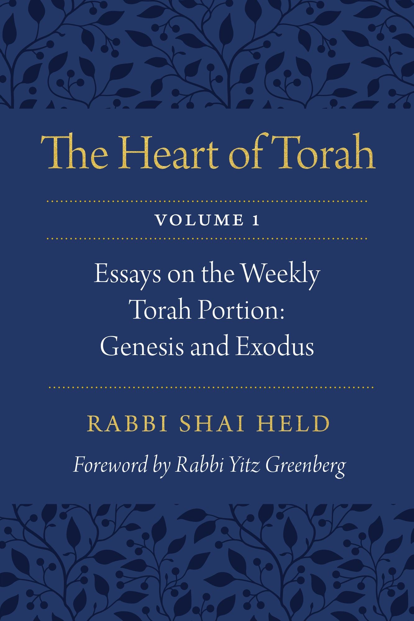 The Heart of Torah, Volume 1: Essays on the Weekly Torah Portion: Genesis and Exodus