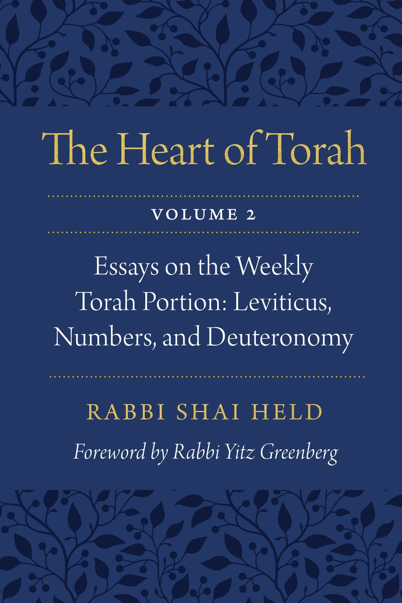 The Heart of Torah, Volume 2: Essays on the Weekly Torah Portion: Leviticus, Numbers, and Deuteronomy