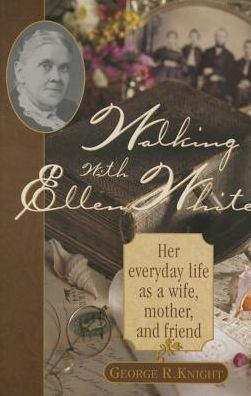 Walking with Ellen White: The Human Interest Story