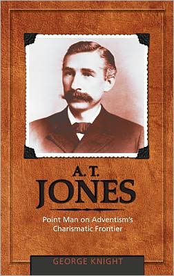 A. T. Jones: Point Man on Adventism's Charismatic Frontier