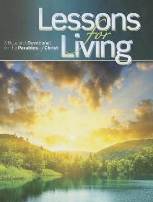 Lessons for Living: A Beautiful Devotional on the Parables of Christ