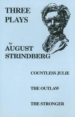 Three Plays: Countess Julie, The Outlaw, The Stronger