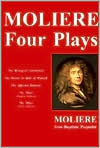 Moliere - Four Plays: The Bourgeois Gentleman, The Doctor in Spite of Himself, The Miser, The Affected Damsels
