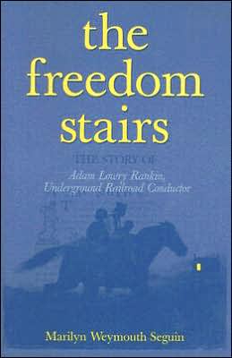 Freedom Stairs: The Story of Adam Lowry Rankin, Underground Railroad Conductor