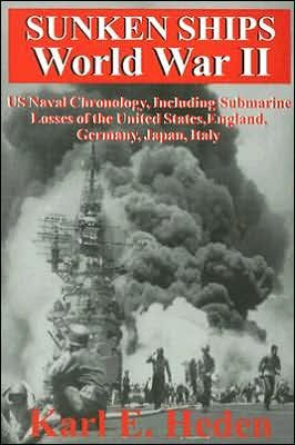 Sunken Ships World War II: US Naval Chronology, Including Submarine Losses of the United States, England, Germany, Japan, Italy