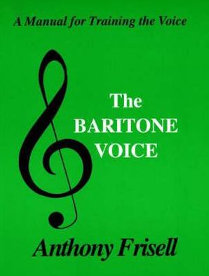 Baritone Voice: A Personal Guide to Acquiring a Superior Singing Technique