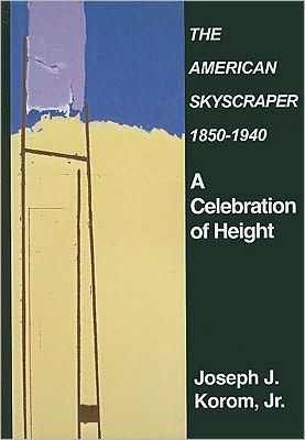 The American Skyscraper, 1850-1940: A Celebration of Height