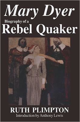 Mary Dyer: Biography of a Rebel Quaker
