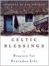 Celtic Blessings: Prayers for Everyday Life