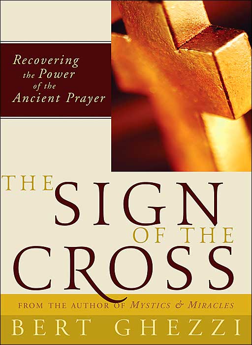 The Sign of the Cross: Recovering the Power of the Ancient Prayer