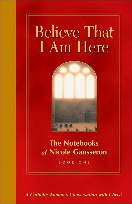Believe That I Am Here: The Notebooks of Nicole Gausseron, Book One