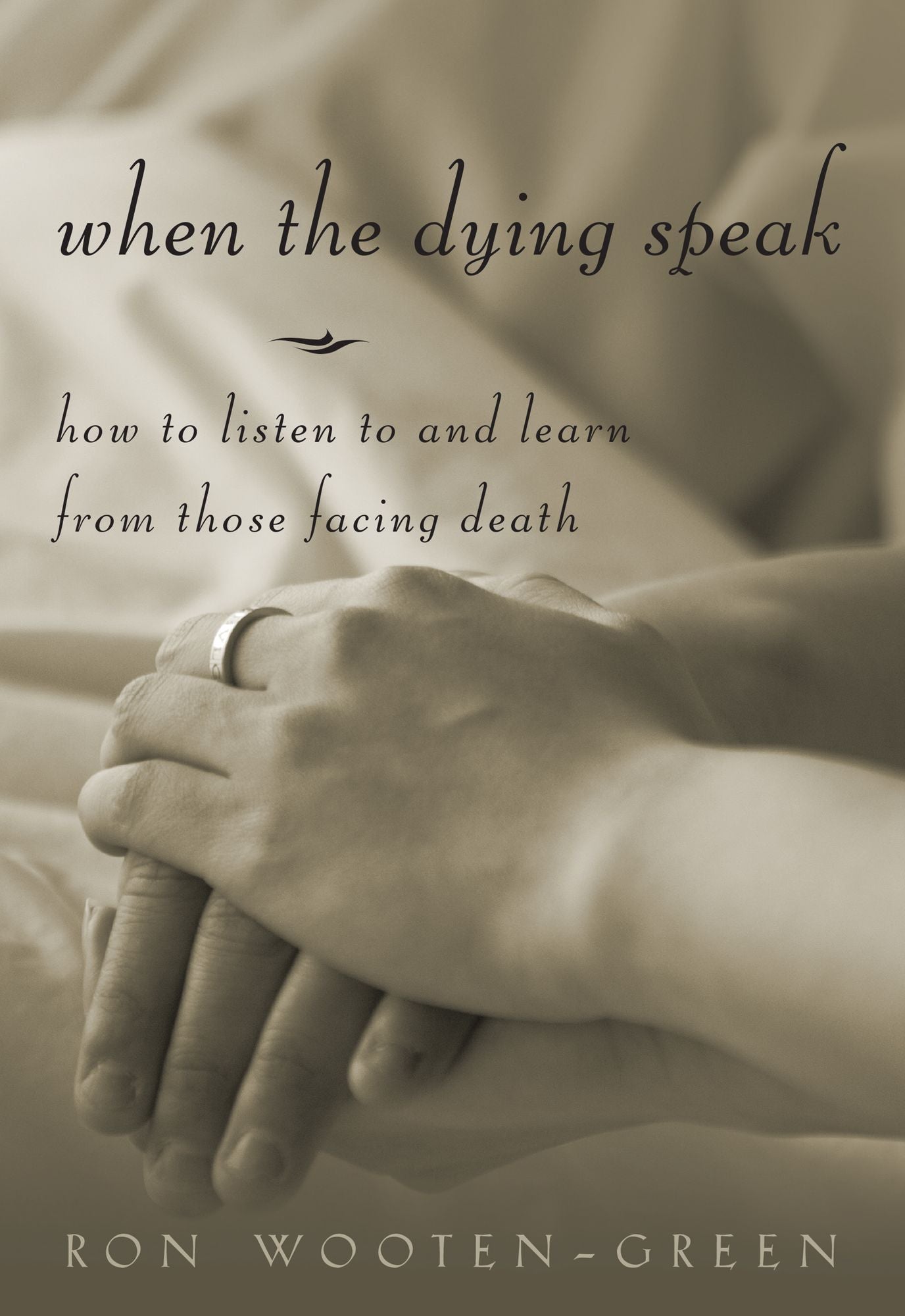 When the Dying Speak: How to Listen to and Learn from Those Facing Death
