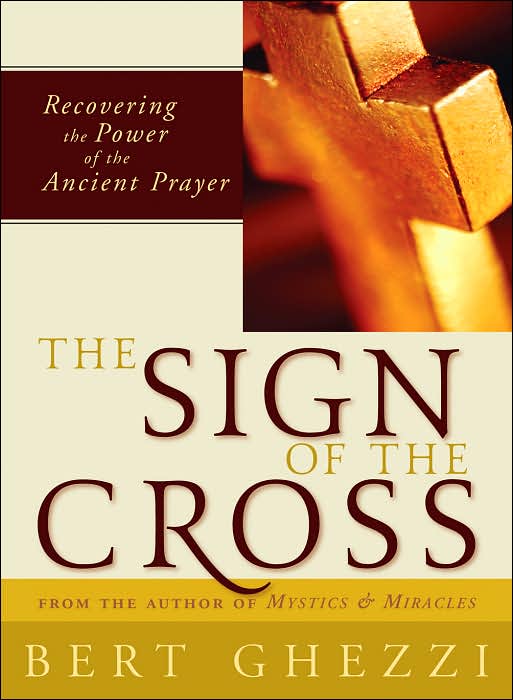 The Sign of the Cross: Recovering the Power of the Ancient Prayer