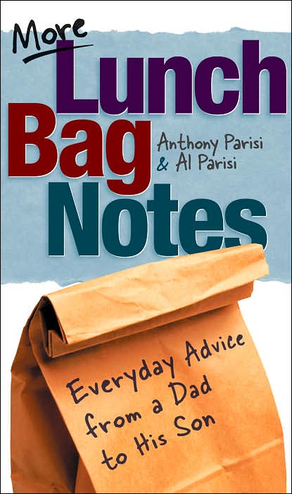 More Lunch Bag Notes: Everyday Advice from a Dad to His Son