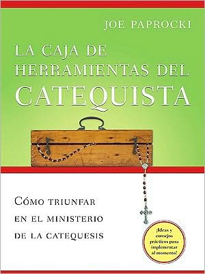 La caja de herramientas del catequista / The Catechist's Toolbox: Como triunfar en el ministerio de la catequesis / How to Thrive as a Religious Education Teacher