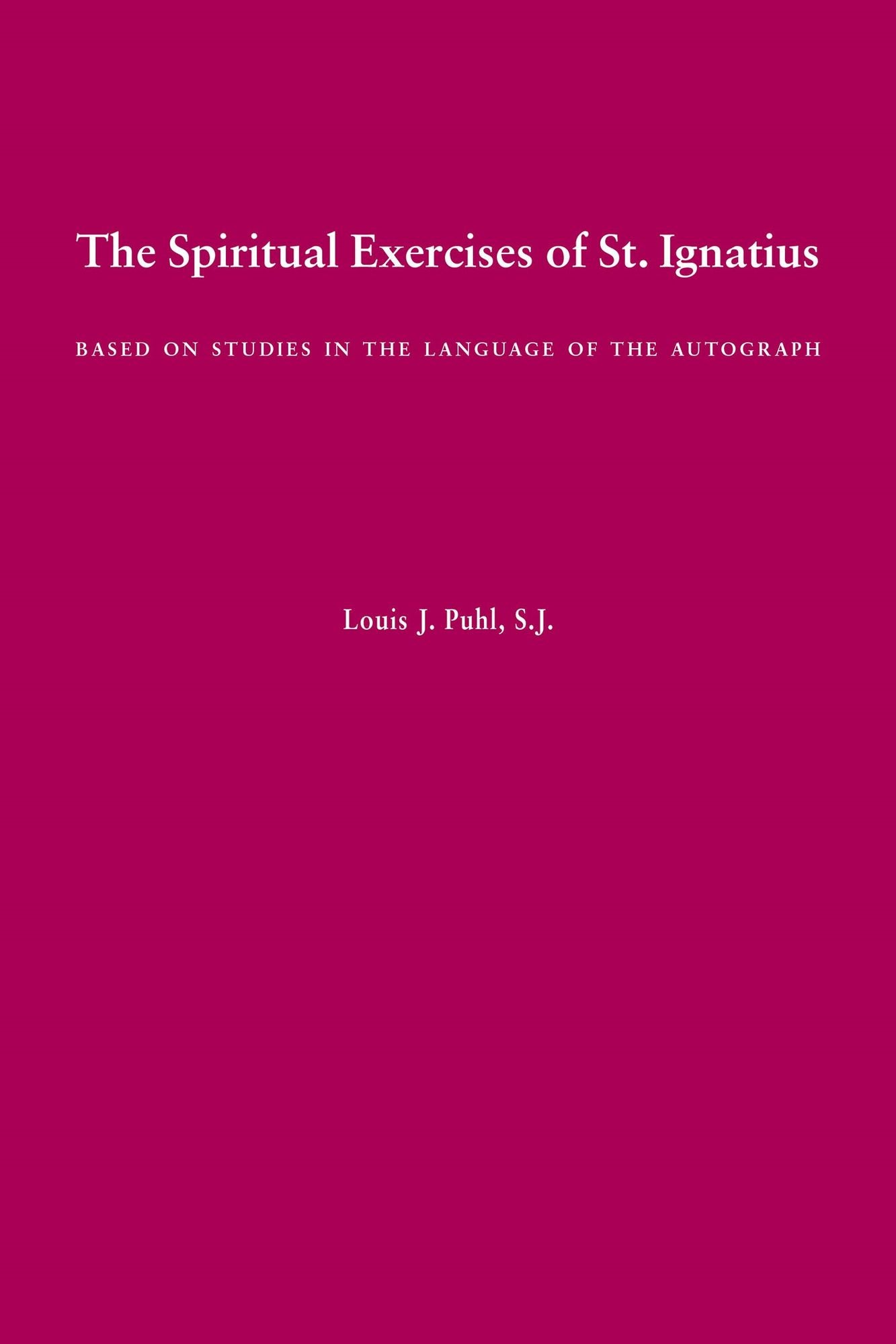 The Spiritual Exercises of St. Ignatius: Based on Studies in the Language of the Autograph