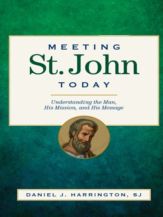 Meeting St. John Today: Understanding the Man, His Mission, and His Message