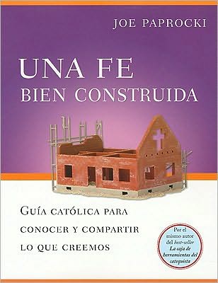 Una Fe Bien Construida / A Well-Built Faith: Guia catolica para conocer y compartir lo que creemos / A Catholic's Guide to Knowing and Sharing What We Believe