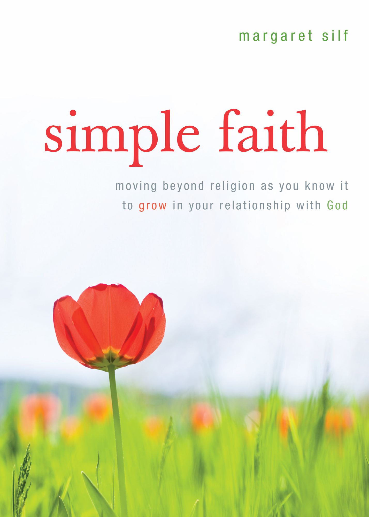 Simple Faith: Moving Beyond Religion to Grow in Your Relationship with God