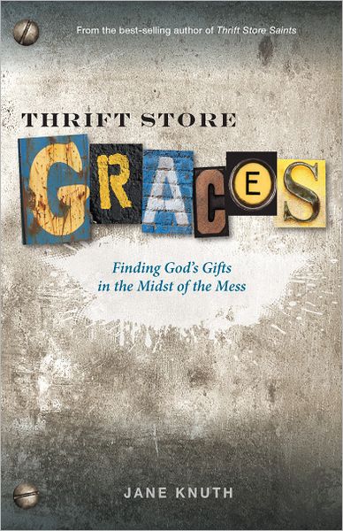 Thrift Store Graces: Finding God's Gifts in the Midst of the Mess