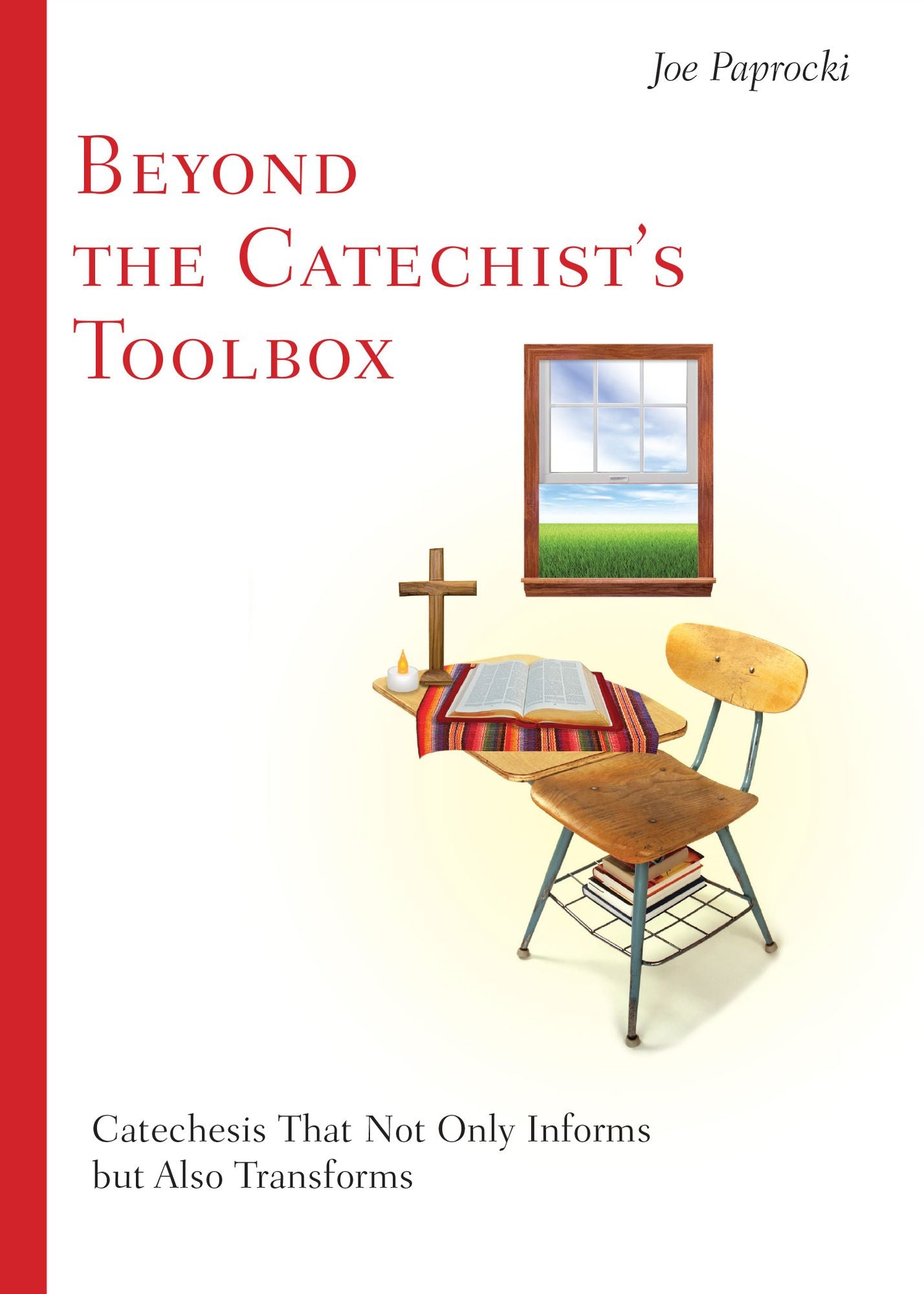 Beyond the Catechist's Toolbox: Catechesis That Not Only Informs, but Transforms