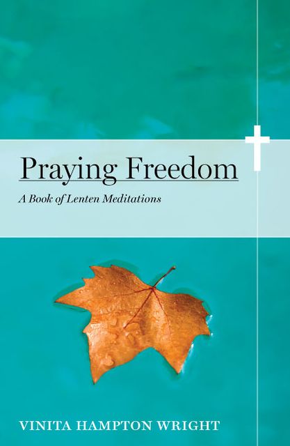 Praying Freedom: Lenten Meditations to Engage Your Mind and Free Your Soul
