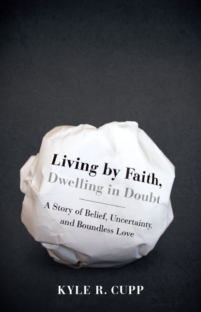 Living By Faith, Dwelling in Doubt: A Story of Belief, Uncertainty, and Boundless Love