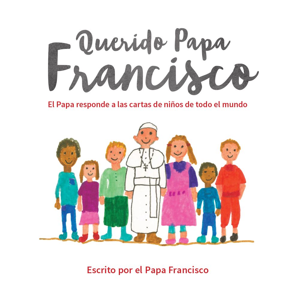 Querido Papa Francisco: El Papa responde a las cartas de ninos de todo el mundo