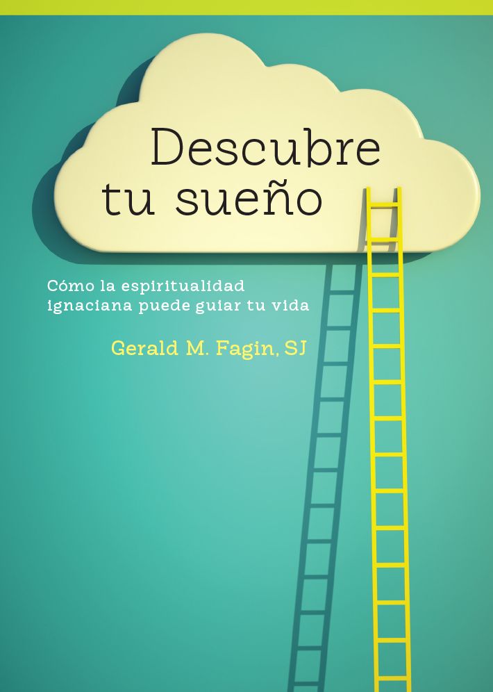 Descubre tu sueno / Discovering Your Dream: Como la espiritualidad ignaciana puede guiar tu vida / How Ignatian Spirituality Can Guide Your Life