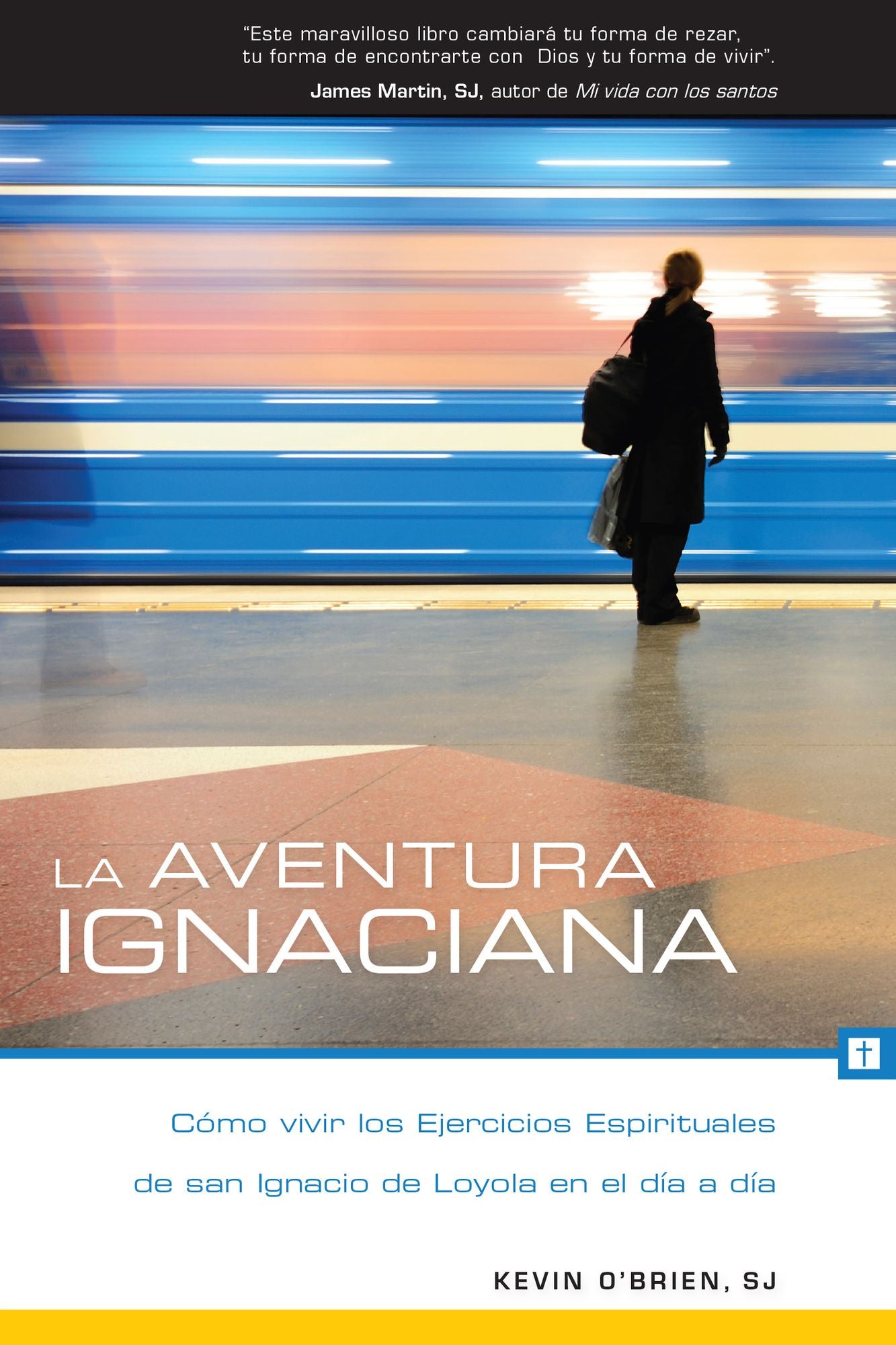 La aventura ignaciana: Cómo vivir los Ejercicios Espirituales de san Ignacio de Loyola en el día a día