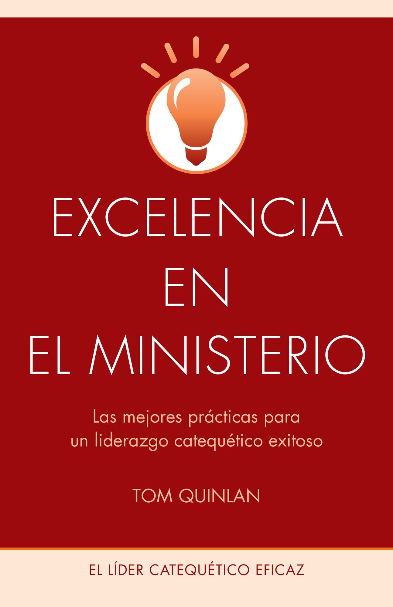 Excelencia En El Ministerio: Las Mejores Prï¿½cticas Para Un Liderazgo Catequï¿½tico Exitoso