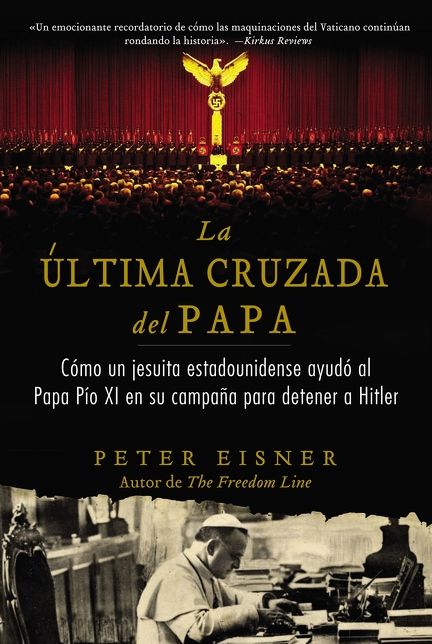 La última cruzada del Papa (The Pope's Last Crusade - Spanish Edition): Cómo un jesuita estadounidense ayudó al Papa Pío XI en su campaña para detener a Hitler