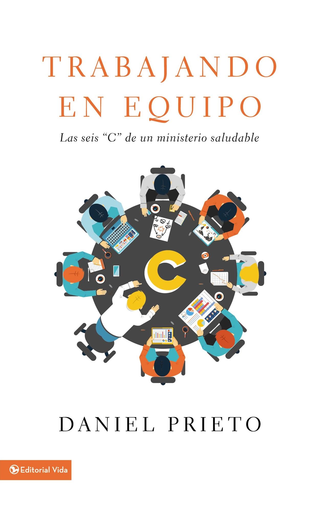 Trabajando en equipo - Segunda edicion: Las seis 'C' de un ministerio saludable